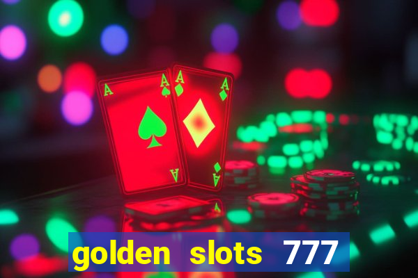 golden slots 777 paga mesmo